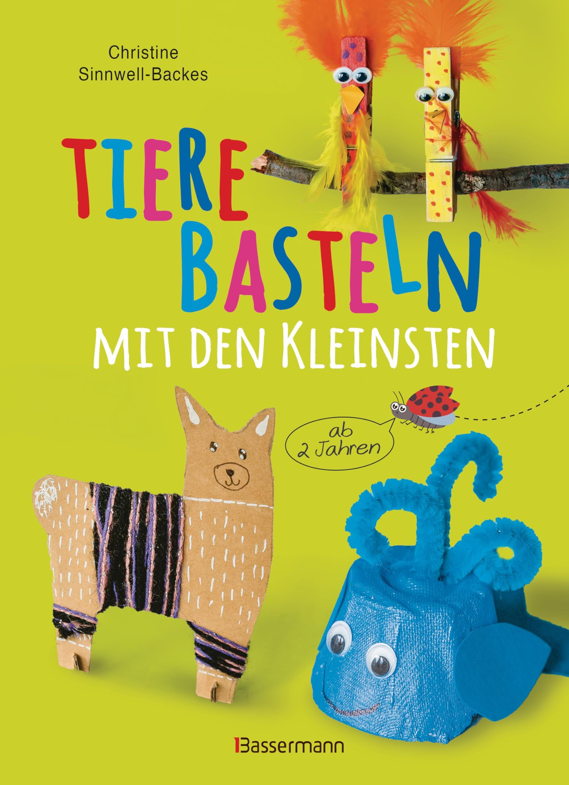 Sinnwell-Backes, Christine: Tiere basteln mit den Kleinsten. Für Kinder von 2 bis 6 Jahren