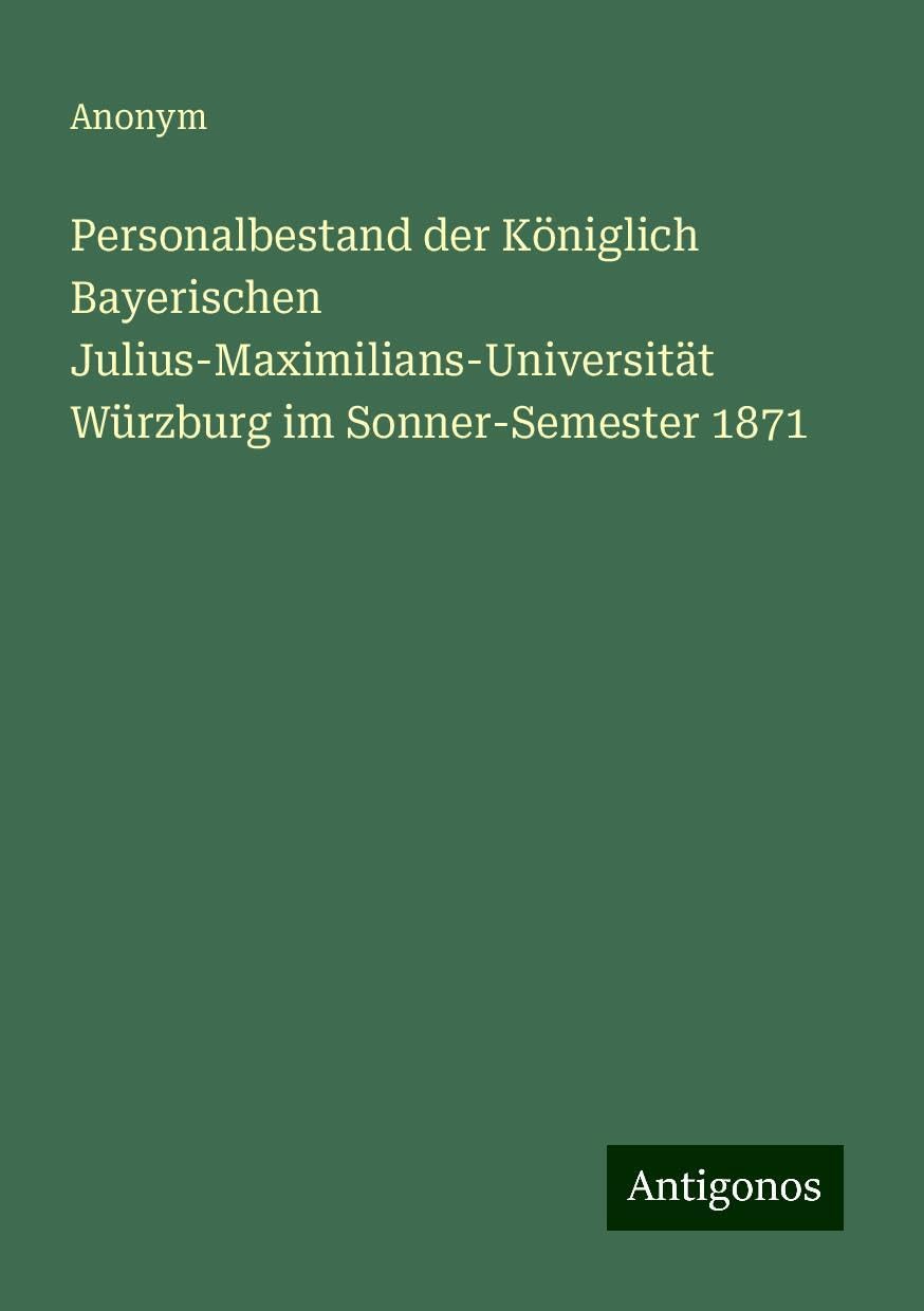 Personalbestand der Königlich Bayerischen Julius-Maximilians-Universität Würzburg im Sonner-Semester 1871