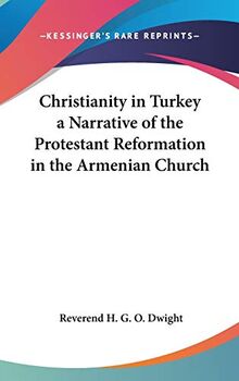 Christianity in Turkey a Narrative of the Protestant Reformation in the Armenian Church