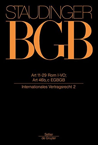 J. von Staudingers Kommentar zum Bürgerlichen Gesetzbuch mit Einführungsgesetz und Nebengesetzen. Einführungsgesetz zum Bürgerlichen Gesetzbuche/IPR: ... BGB EG Art 11-29 Rom I-VO 2011: EGBGB/IPR