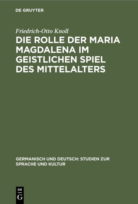 Die Rolle der Maria Magdalena im geistlichen Spiel des Mittelalters: Ein Beitrag zur Kultur- und Theatergeschichte Deutschlands (Germanisch und Deutsch: Studien zur Sprache und Kultur, 8, Band 8)