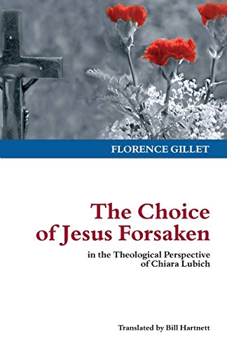 The Choice of Jesus Forsaken: in the Theological Perspective of Chiara Lubich