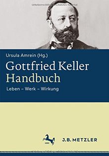 Gottfried Keller-Handbuch: Leben - Werk - Wirkung