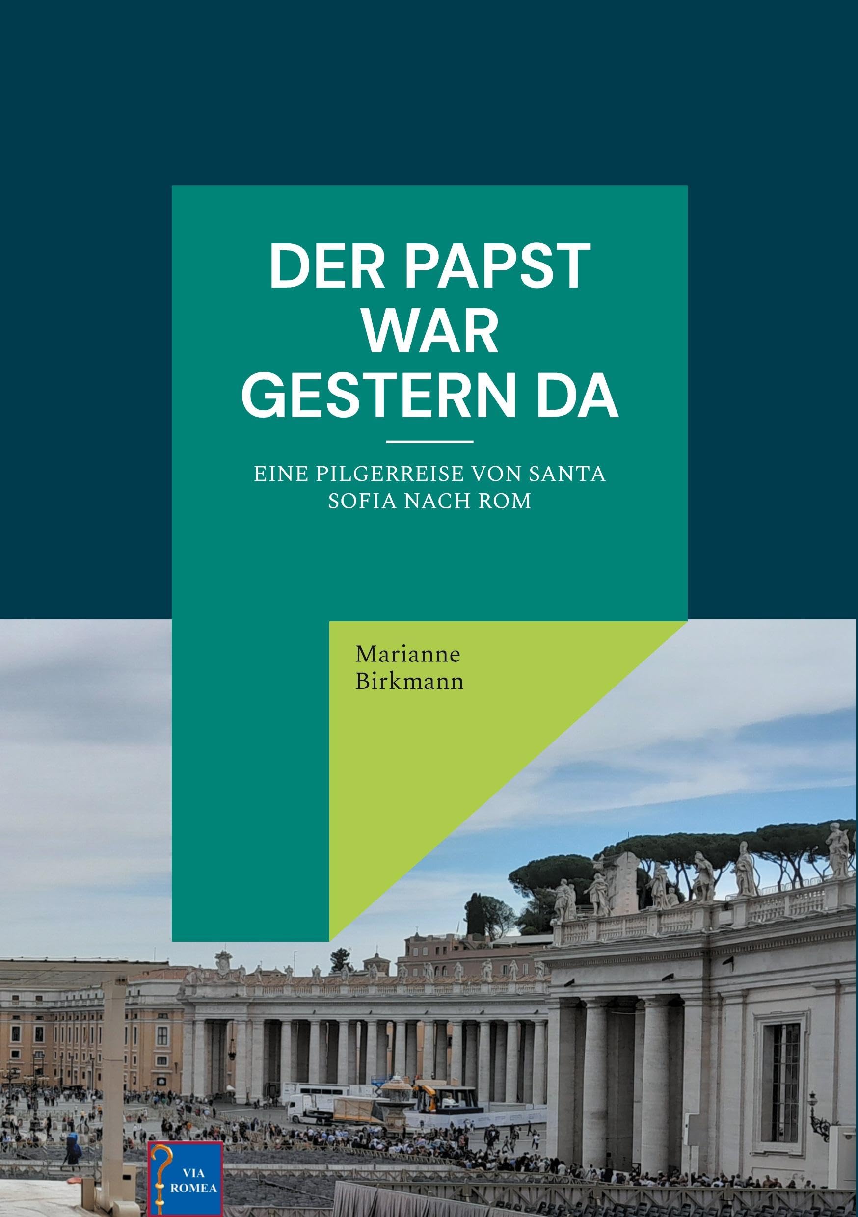 Der Papst war gestern da: Eine Pilgerreise von Santa Sofia nach Rom