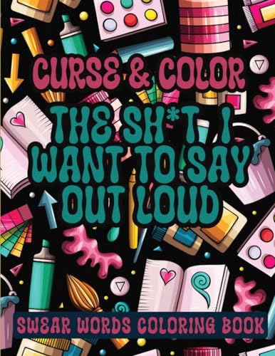 Cross and Color The Shi*t I Want to say Out Loud: Swear Words Coloring Book