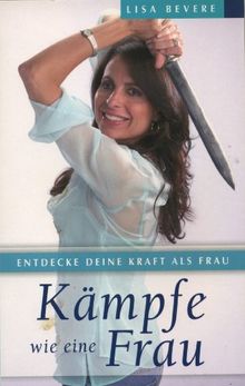 Kämpfe wie eine Frau: Entdecke deine Kraft als Frau