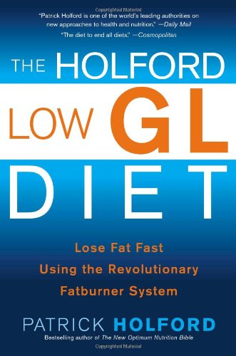 The Holford Low GL Diet: Lose Fat Fast Using the Revolutionary Fatburner System