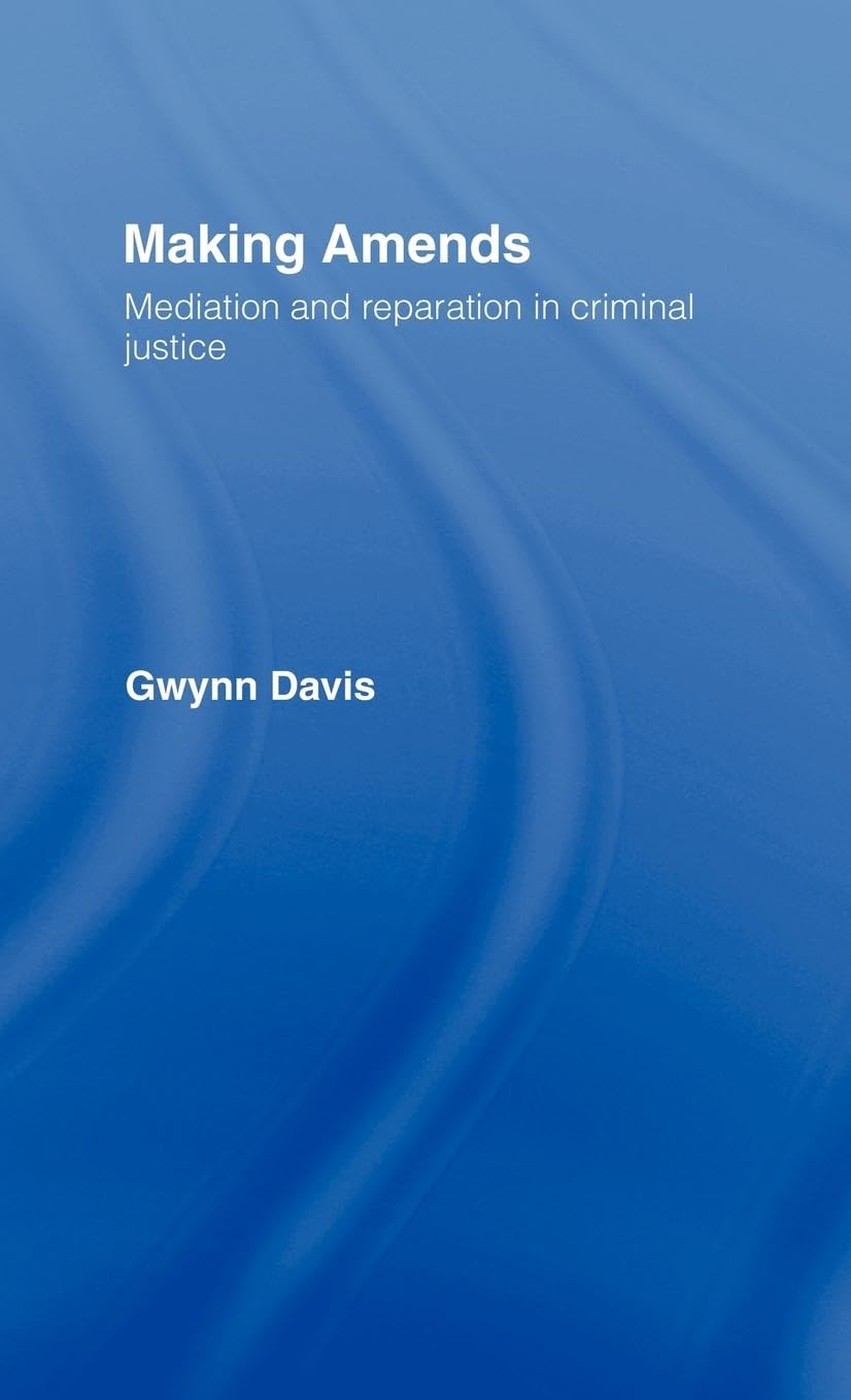 Making Amends: Mediation and Reparation in Criminal Justice