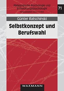 Selbstkonzept und Berufswahl: Eine Überprüfung der Berufswahltheorie von Gottfredson an Sekundarschülern (Pädagogische Psychologie und Entwicklungspsychologie)