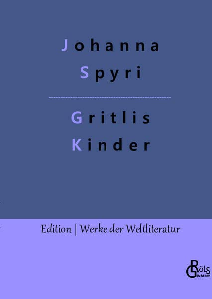 Gritlis Kinder: Wo Gritlis Kinder hingekommen sind (Edition Werke der Weltliteratur - Hardcover)