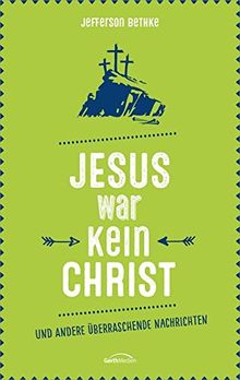 Jesus war kein Christ: und andere überraschende Nachrichten.