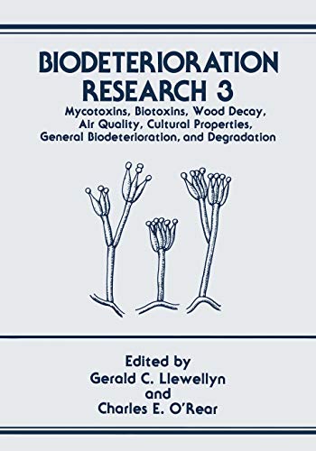 Biodeterioration Research: Mycotoxins, Biotoxins, Wood Decay, Air Quality, Cultural Properties, General Biodeterioration, And Degradation (Biodeterioration Research, 3, Band 3)