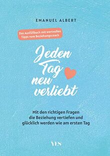 Jeden Tag neu verliebt: Mit den richtigen Fragen die Beziehung vertiefen und glücklich werden wie am ersten Tag. Das Ausfüllbuch mit wertvollen Tipps vom Beziehungscoach
