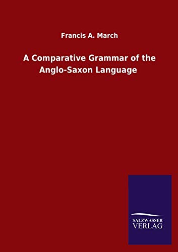 A Comparative Grammar of the Anglo-Saxon Language