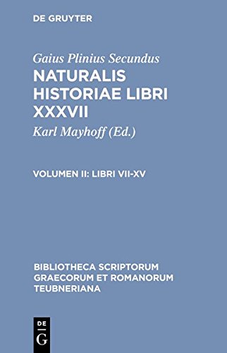 Gaius Plinius Secundus: Naturalis historiae libri XXXVII: Libri VII-XV (Bibliotheca scriptorum Graecorum et Romanorum Teubneriana, Band 1651)