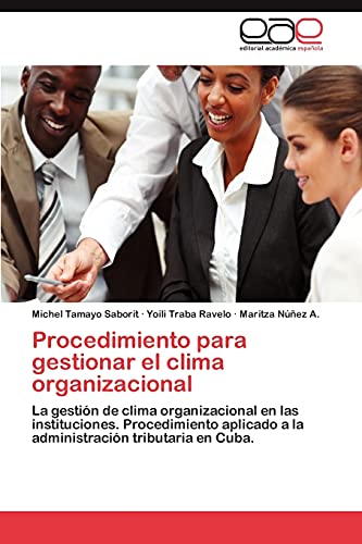 Procedimiento para gestionar el clima organizacional: La gestión de clima organizacional en las instituciones. Procedimiento aplicado a la administración tributaria en Cuba.