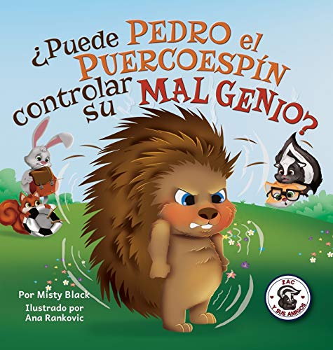 ¿Puede Pedro el Puercoespín controlar su mal genio?: Can Quilliam Learn to Control His Temper (Spanish Edition) (Zac y Sus Amigos, Band 2)
