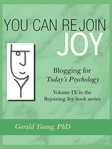 You Can Rejoin Joy: Blogging for Today's Psychology: In the Rejoining Joy Book Series: Blogging for Today's Psychology Volume IX in the Rejoining Joy Book Series