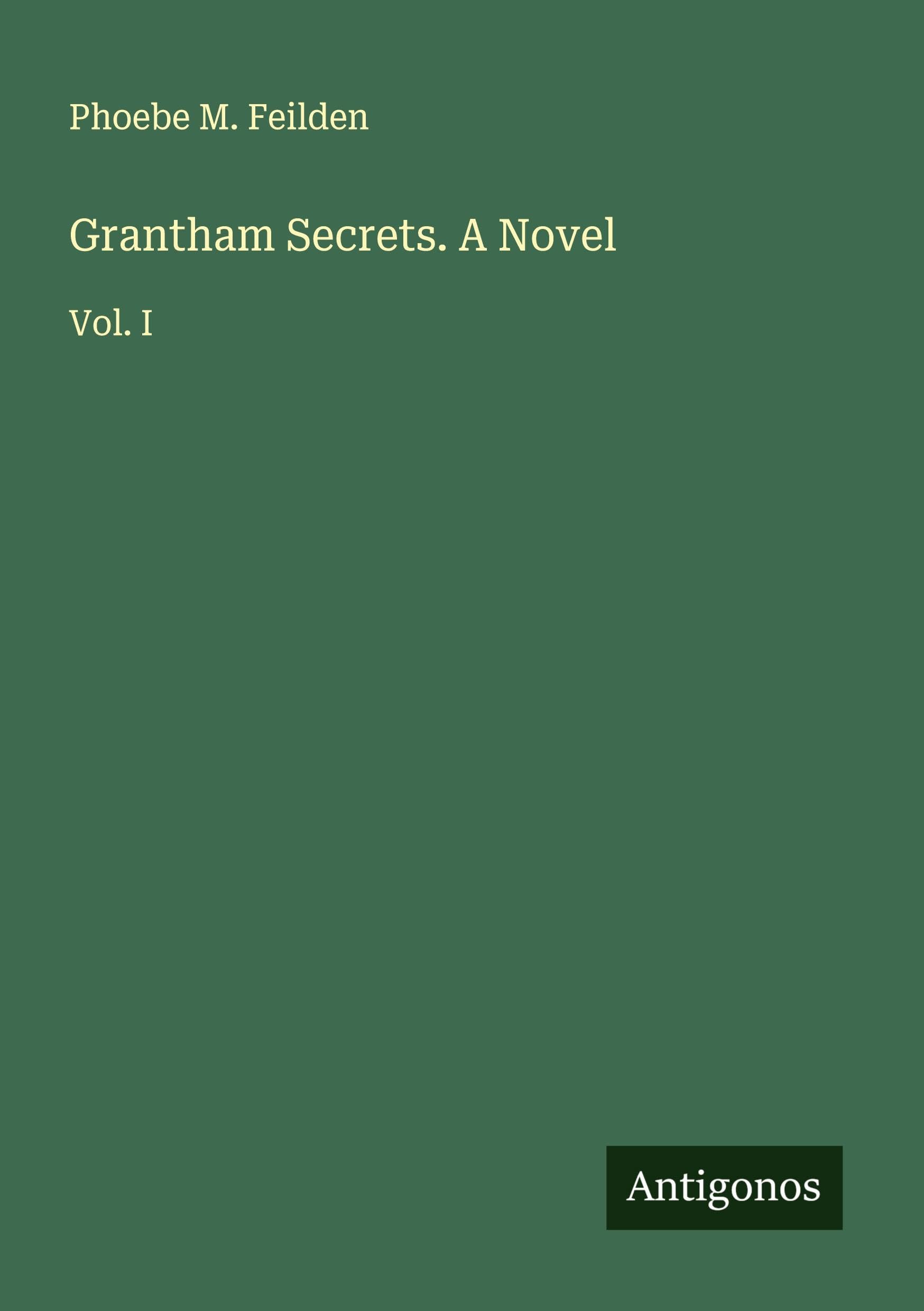 Grantham Secrets. A Novel: Vol. I