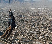 Martin Gerner - Finding Afghanistan: Fotografie 2001 – 2021