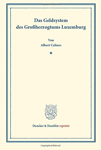 Das Geldsystem des Großherzogtums Luxemburg. (Duncker & Humblot reprints)