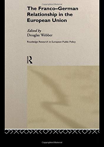 The Franco-German Relationship in the EU (Routledge Research in European Public Policy, Band 7)