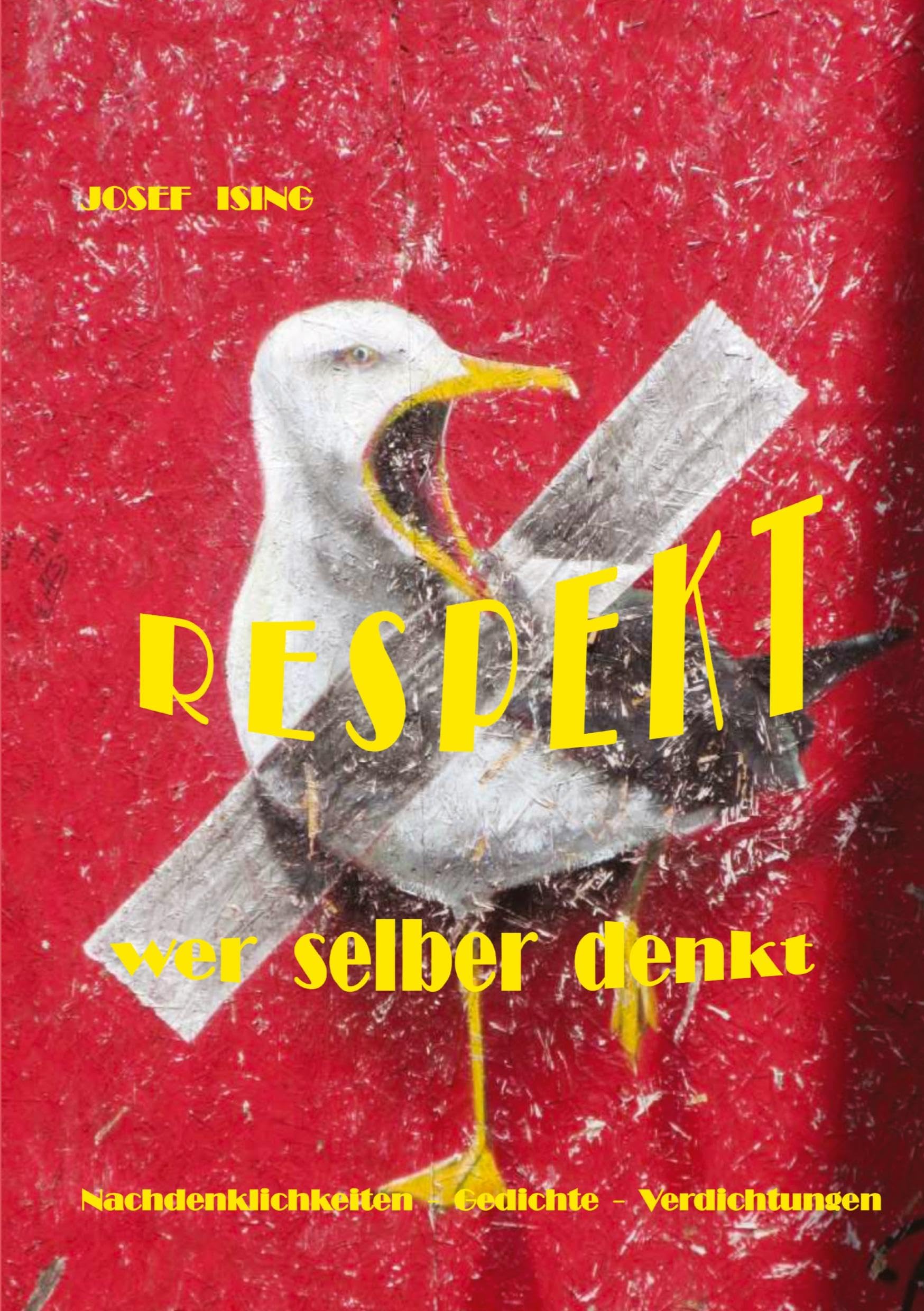 RESPEKT WER SELBER DENKT: Gedichte - Nachdenklichkeiten - Verdichtungen