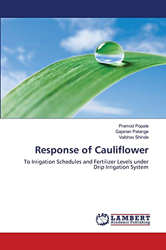 Response of Cauliflower: To Irrigation Schedules and Fertilizer Levels under Drip Irrigation System