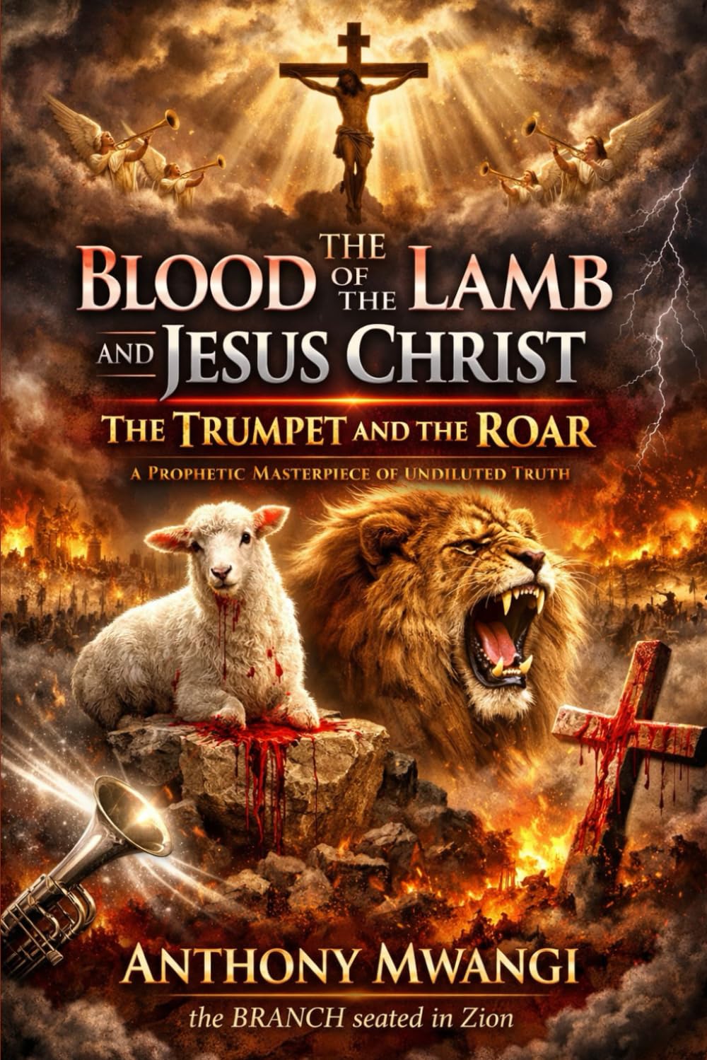The Blood of the Lamb and Jesus Christ: The Trumpet and the Roar (Books On The Blood of Jesus)