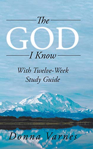 The God I Know: With Twelve-Week Study Guide