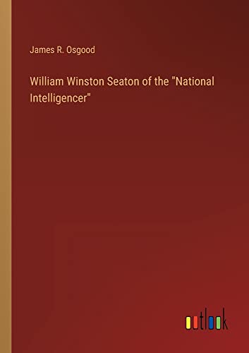 William Winston Seaton of the National Intelligencer