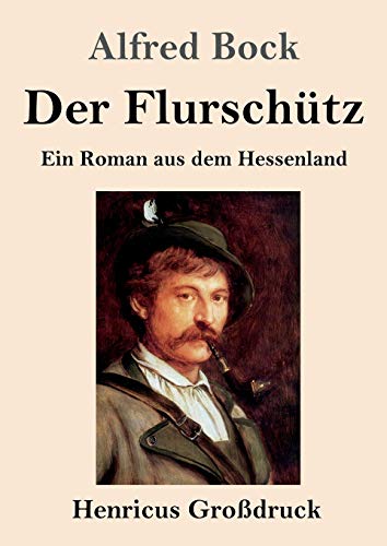 Der Flurschütz (Großdruck): Ein Roman aus dem Hessenland