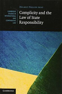 Complicity and the Law of State Responsibility (Cambridge Studies in International and Comparative Law, Band 81)