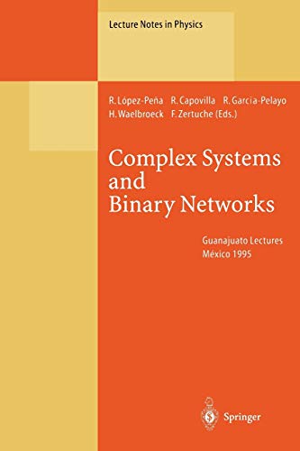 Complex Systems and Binary Networks: Guanajuato Lectures, Held at Guanajuato, México, 16 - 22 January 1995 (Lecture Notes in Physics, 461, Band 461)
