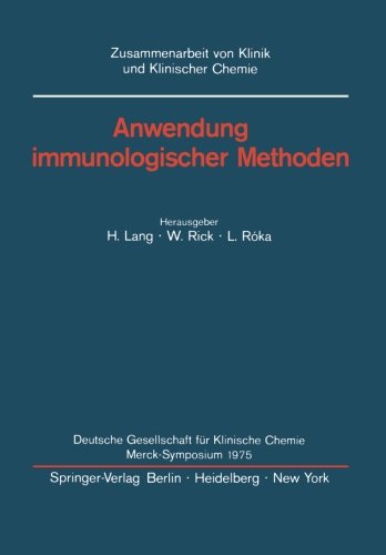 Anwendung immunologischer Methoden: Merck-Symposium der Deutschen Gesellschaft für Klinische Chemie Mainz, 16. - 18. Januar 1975 (Zusammenarbeit von Klinik und Klinischer Chemie)