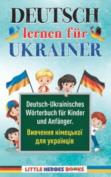 Deutsch lernen für Ukrainer: Deutsch-Ukrainisches Wörterbuch für Kinder und Anfänger. Вивчення німецької для українців