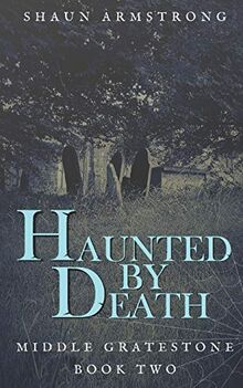 Haunted by Death (Middle Gratestone, Band 2)