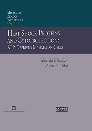 Heat Shock Proteins and Cytoprotection: Atp-Deprived Mammalian Cells (Molecular Biology Intelligence Unit)