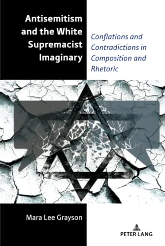Antisemitism and the White Supremacist Imaginary: Conflations and Contradictions in Composition and Rhetoric (Studies in Composition and Rhetoric, Band 20)
