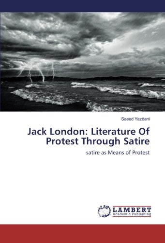 Jack London: Literature Of Protest Through Satire: satire as Means of Protest