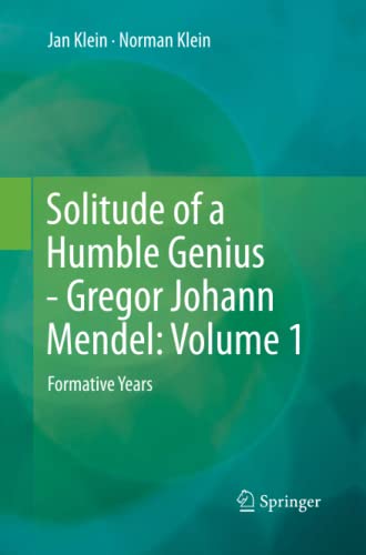 Solitude of a Humble Genius - Gregor Johann Mendel: Volume 1: Formative Years