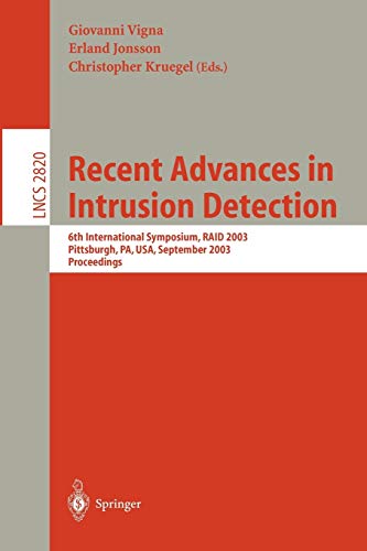 Recent Advances in Intrusion Detection: 6th International Symposium, RAID 2003, Pittsburgh, PA, USA, September 8-10, 2003, Proceedings (Lecture Notes in Computer Science, 2820, Band 2820)