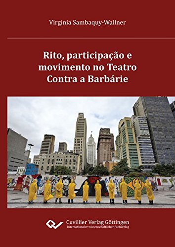 Rito, participação e movimento no Teatro Contra a Barbárie: Processos de ritualização no teatro alternativo em São Paulo na primeira década do século XXI
