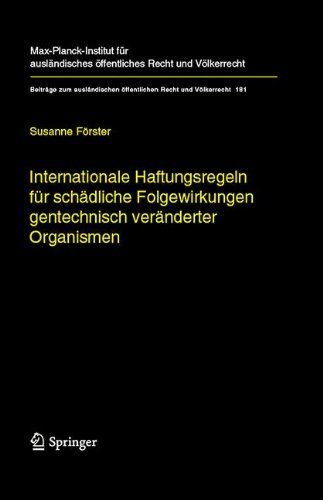 Internationale Haftungsregeln für schädliche Folgewirkungen gentechnisch veränderter Organismen: Europäische und internationale Entwicklungen und ... öffentlichen Recht und Völkerrecht)
