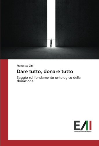 Dare tutto, donare tutto: Saggio sul fondamento ontologico della donazione