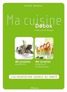 Ma cuisine détox : 20 produits essentiels, 40 recettes simples et savoureuses