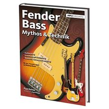 Fender Bass Mythos & Technik: Mit Precison, Jazz, Jaguar, Mustang und Squier Bass