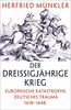 Der Dreißigjährige Krieg: Europäische Katastrophe, deutsches Trauma 1618-1648