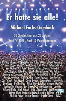 Er hatte sie alle!: 50 Geschichten aus 25 Jahren Rock ’n’ Roll-, Rock- & Pop-Abenteuer
