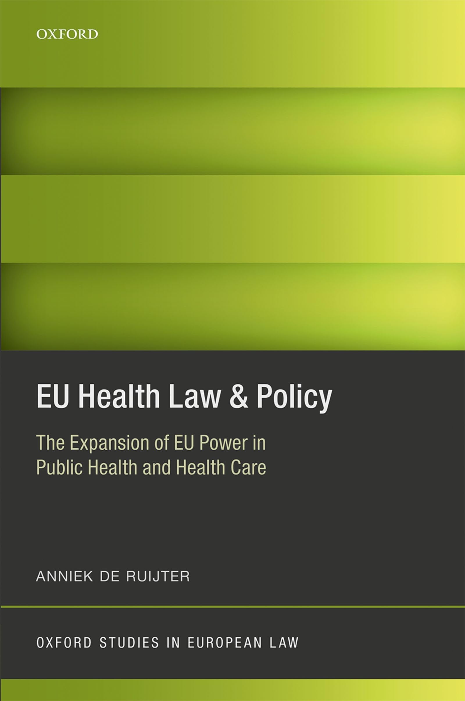 Eu Health Law & Policy: The Expansion of Eu Power in Public Health and Health Care (Oxford Studies in European Law)